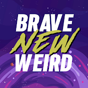 Brave New Weird