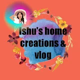 ishu's home creations and vlog