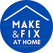 Make & Fix at Home