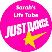 Sarah's Life Tube Just Dance