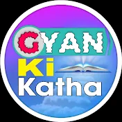 GYAN KI KATHA