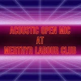 Acoustic Open Mic at Merthyr Labour Club