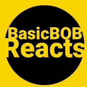 Basicbob Reacts