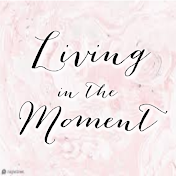 Living in the Moment