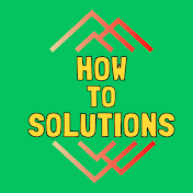 How to Solutions