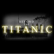 Beyond The Titanic