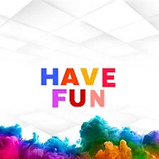 HAVE FUN