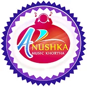 ANUSHKA MUSIC KHORTHA