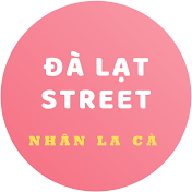 ĐÀ LẠT STREET (NHÂN LA CÀ)