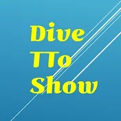 Dive TToShow