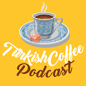 Turkish Coffee Podcast