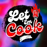 Let 'Em Cook Podcast