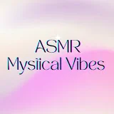 ASMR Mystical Vibes