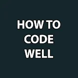 How to code well