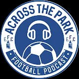 Across The Park Podcast - Everton Fan Channel