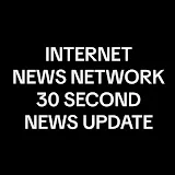 INTERNET NEWS NETWORK 30 SECOND NEWS UPDATE