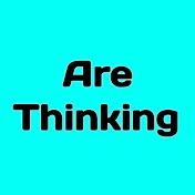 Are Thinking