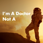 I'm A Doctor Not A