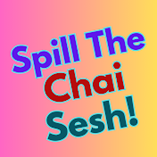 Spill The Chai Sesh