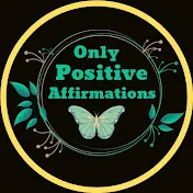Only Positive Affirmations
