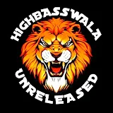 Highbasswala Unreleased