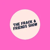 The Frack & Friends Show