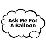 Ask Me For A Balloon