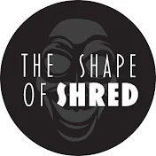 The Shape of Shred