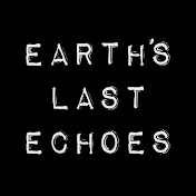 Earth's Last Echoes