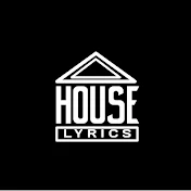 HOUSE LYRICS