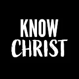 KNOW CHRIST