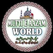 MUFTI E AAZAM WORLD