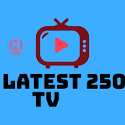 LATEST 250 TV