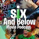 Six & Below Movie Podcast