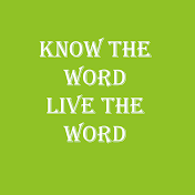 Know the Word - Live the Word