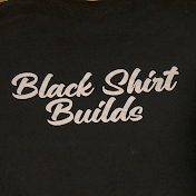Black Shirt Builds