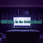 Half Alive in the Living Room