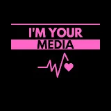 I'M YOUR MEDIA