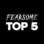 Fearsome Top 5