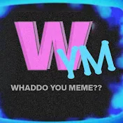 Whaddo You Meme??