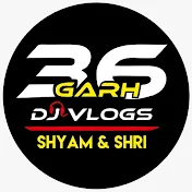 36Garh Dj  Vlogs