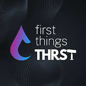 First Things THRST