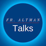 Fr. Altman Talks