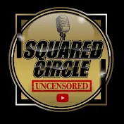 Squared Circle Uncensored