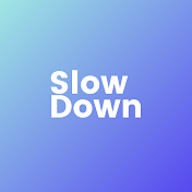 Slow Down