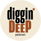 Diggin' Deep Podcast