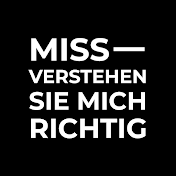 MISS-VERSTEHEN SIE MICH RICHTIG