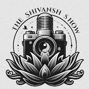 TheShivanshShow