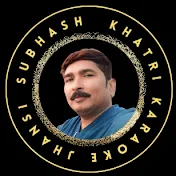 SUBHASH KHATRI KARAOKE JHANSI
