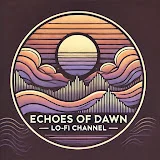 Echoes of Dawn【Lo-Fi channel】